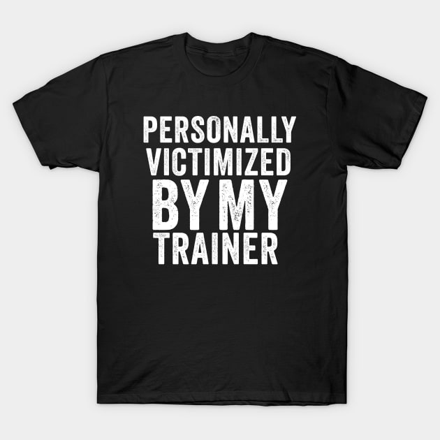 Personally victimized by my trainer Funny T-Shirt by amazinstore